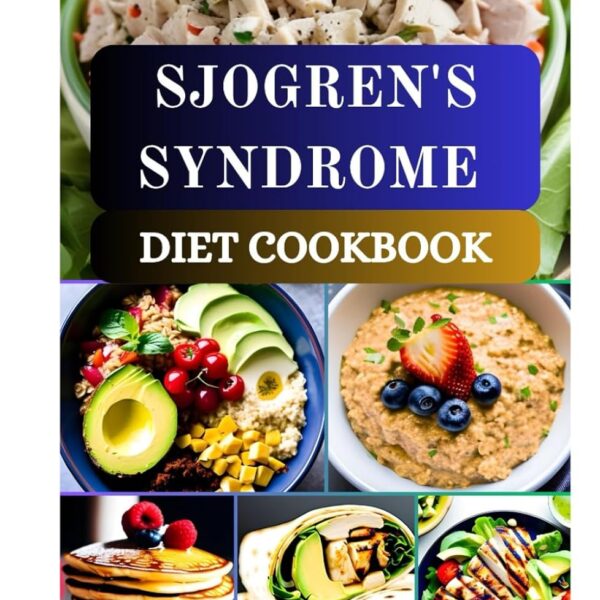 SJOGREN'S SYNDROME DIET COOKBOOK: Anti Inflammatory and Hydrating Meals for Dryness, Fatigue, Joint Pain and Autoimmune Relief