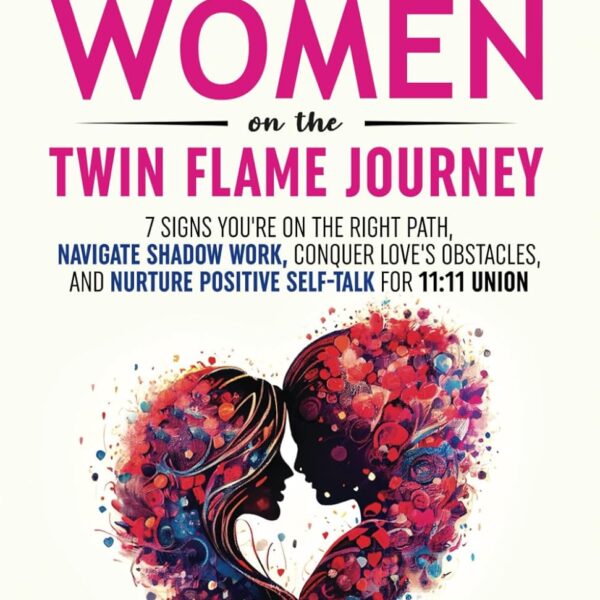 Self-Love for Women on the Twin Flame Journey: 7 Signs You're on the Right Path, Navigate Shadow Work, Conquer Love's Obstacles, and Nurture Positive Self-Talk for 11:11 Union