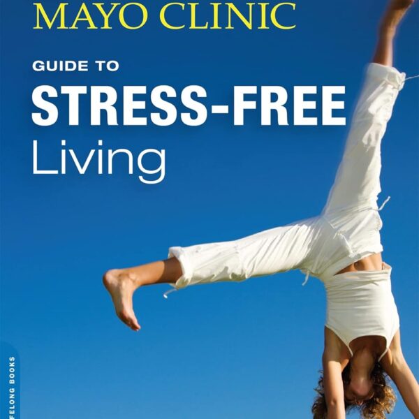 The Mayo Clinic Guide to Stress-Free Living