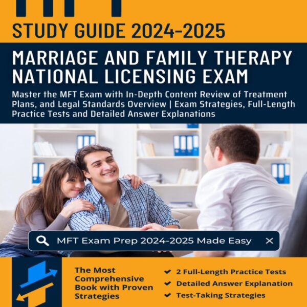 MFT Study Guide 2024-2025: Master the Marriage and Family Therapy Exam with In-Depth Content Review of Treatment Plans, and Legal Standards Overview | ... Tests and Detailed Answer Explanations