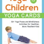 Yoga for Children--Yoga Cards: 50+ Yoga Poses and Mindfulness Activities for Healthier, More Resilient Kids (Yoga for Children Series)