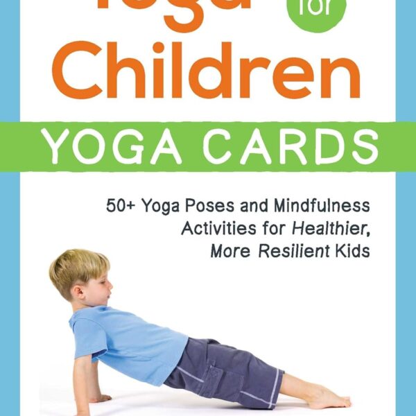 Yoga for Children--Yoga Cards: 50+ Yoga Poses and Mindfulness Activities for Healthier, More Resilient Kids (Yoga for Children Series)