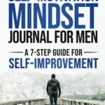 The Self-Motivation Mindset Journal for Men: A 7-Step Guide for Self-Improvement