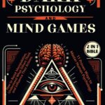 Dark Psychology and Mind Games (2 in 1 Bible): How to Resist Manipulation, Understand What Others Think and Influence Their Actions. 11 Proven Ways to Master Human Psychology.