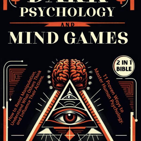 Dark Psychology and Mind Games (2 in 1 Bible): How to Resist Manipulation, Understand What Others Think and Influence Their Actions. 11 Proven Ways to Master Human Psychology.