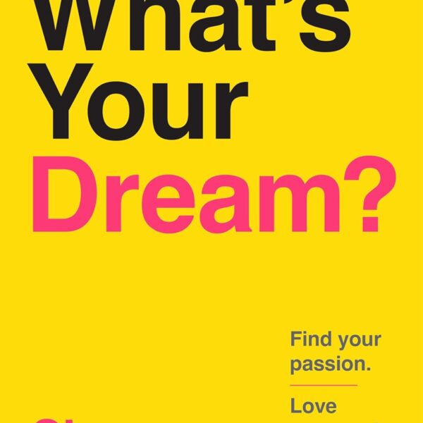 What's Your Dream?: Find Your Passion. Love Your Work. Build a Richer Life.