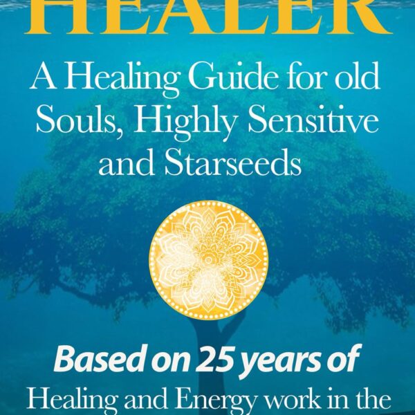 Become your Own Healer: A Guide for old Souls and Starseeds (Your Success with the Self-Healing book series)