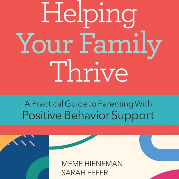 Helping Your Family Thrive: A Practical Guide to Parenting With Positive Behavior Support