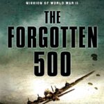 The Forgotten 500: The Untold Story of the Men Who Risked All for the Greatest Rescue Mission of World War II