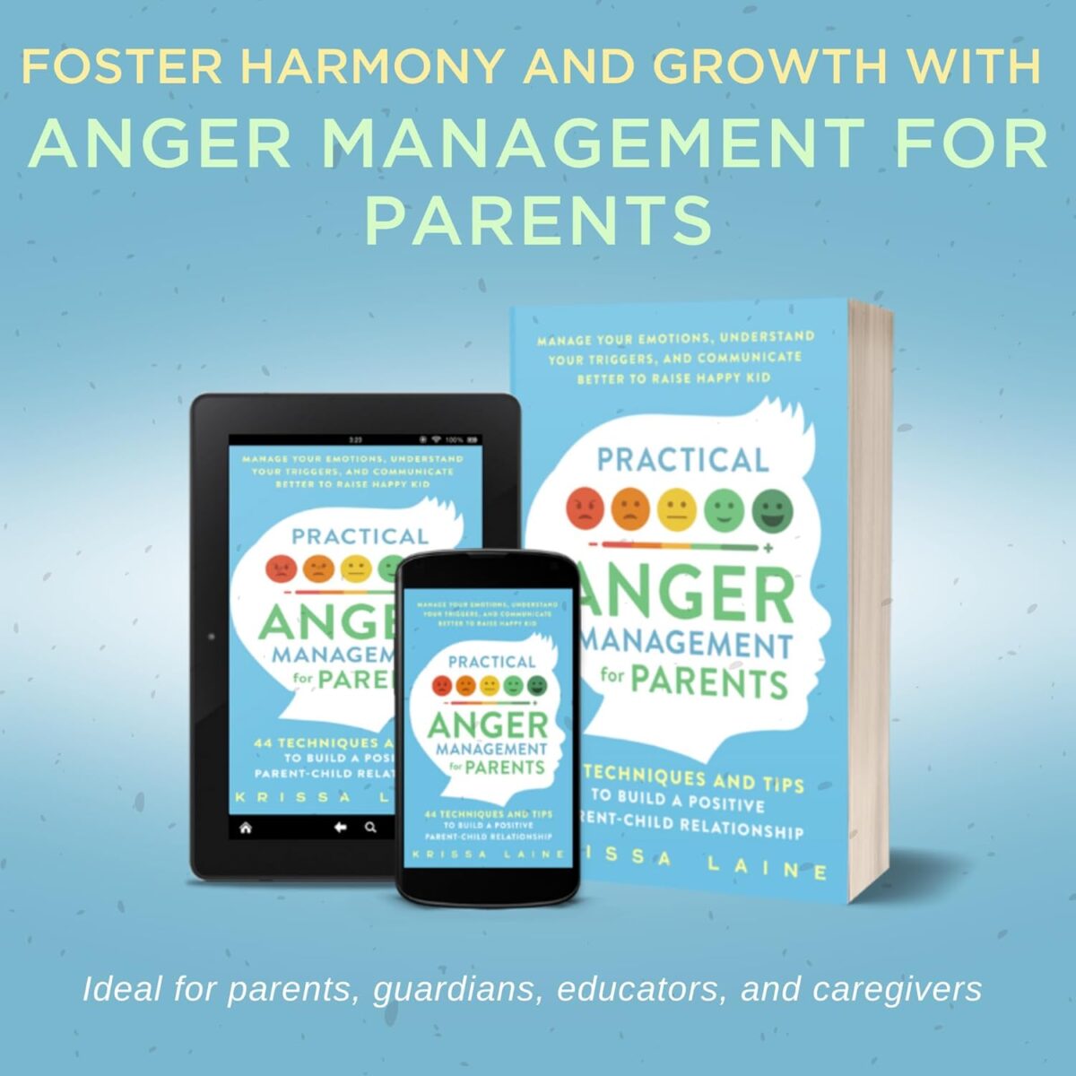 Practical Anger Management for Parents: 44 Techniques & Tips to Build a Positive Parent-Child Relationship. Manage Your Emotions, Understand Your Triggers, & Communicate Better to Raise Happy Kids - Image 4