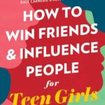 How to Win Friends and Influence People for Teen Girls (Dale Carnegie Books)