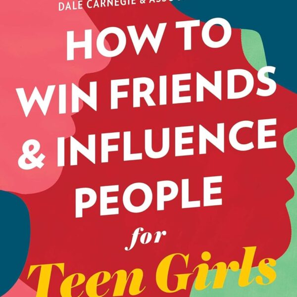 How to Win Friends and Influence People for Teen Girls (Dale Carnegie Books)