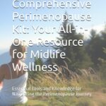 The Comprehensive Perimenopause Kit: Your All-in-One Resource for Midlife Wellness: Essential Tools and Knowledge for Navigating the Perimenopause Journey