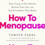 How to Menopause: Take Charge of Your Health, Reclaim Your Life, and Feel Even Better than Before