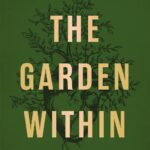 The Garden Within: Where the War with Your Emotions Ends and Your Most Powerful Life Begins