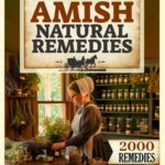 The Amish Natural Remedies: 2000 Holistic Remedies for Your Family's Daily Life; Embrace the Amish Tradition and Restore Vitality with Ancient Herbal Preparations
