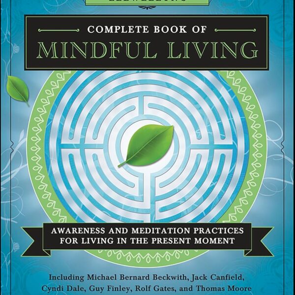 Llewellyn's Complete Book of Mindful Living: Awareness and Meditation Practices for Living in the Present Moment