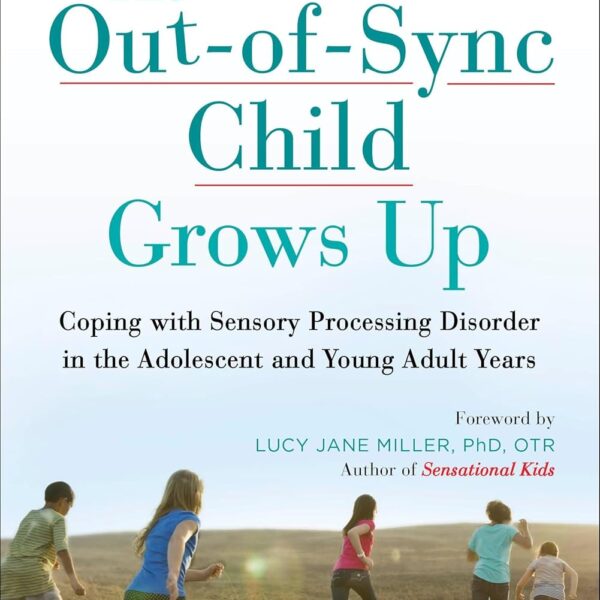 The Out-of-Sync Child Grows Up: Coping with Sensory Processing Disorder in the Adolescent and Young Adult Years (The Out-of-Sync Child Series)
