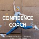 THE ANXIOUS GENERATION: CONFIDENCE COACH