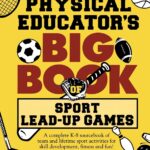 The Physical Educator's Big Book of Sport Lead-Up Games: A complete K-8 sourcebook of team and lifetime sport activities for skill development, fitness and fun!