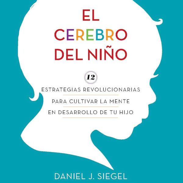 El cerebro del niño / The Whole-Brain Child (Spanish Edition)