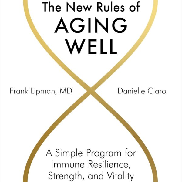 The New Rules of Aging Well: A Simple Program for Immune Resilience, Strength, and Vitality