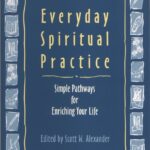 Everyday Spiritual Practice: Simple Pathways for Enriching Your Life