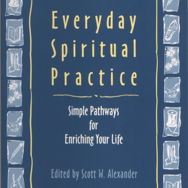 Everyday Spiritual Practice: Simple Pathways for Enriching Your Life