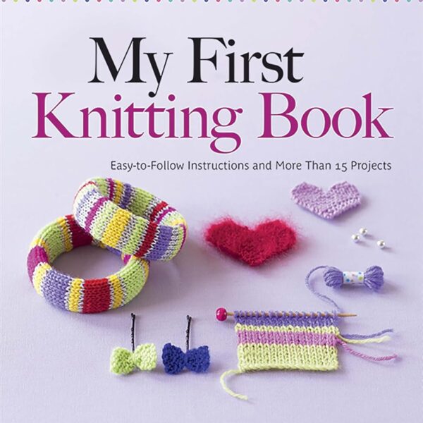 My First Knitting Book: Easy-to-Follow Instructions and More Than 15 Projects (Dover Crafts: Knitting)