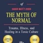 Workbook of Gabor Maté’s The Myth of Normal: Trauma, Illness, and Healing in a Toxic Culture