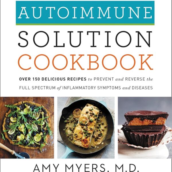 The Autoimmune Solution Cookbook: Over 150 Delicious Recipes to Prevent and Reverse the Full Spectrum of Inflammatory Symptoms and Diseases