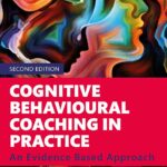 Cognitive Behavioural Coaching in Practice: An Evidence Based Approach (Essential Coaching Skills and Knowledge)