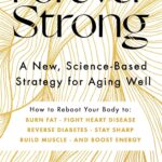 Forever Strong: A New, Science-Based Strategy for Aging Well