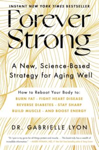 Forever Strong: A New, Science-Based Strategy for Aging Well