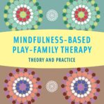 Mindfulness-Based Play-Family Therapy: Theory and Practice