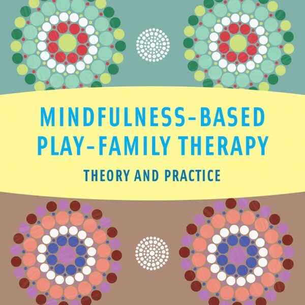 Mindfulness-Based Play-Family Therapy: Theory and Practice
