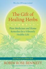 The Gift of Healing Herbs: Plant Medicines and Home Remedies for a Vibrantly Healthy Life
