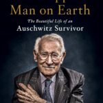 The Happiest Man on Earth: The Beautiful Life of an Auschwitz Survivor