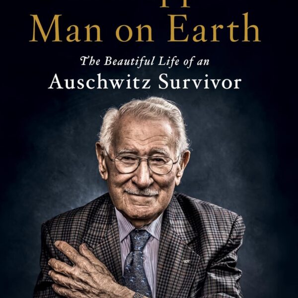 The Happiest Man on Earth: The Beautiful Life of an Auschwitz Survivor