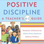 Positive Discipline: A Teacher's A-Z Guide, Revised 2nd Edition: Hundreds of Solutions for Every Possible Classroom Behavior Problem