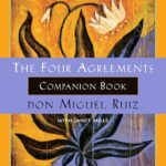 The Four Agreements Companion Book: Using the Four Agreements to Master the Dream of Your Life (A Toltec Wisdom Book)