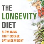 The Longevity Diet: Slow Aging, Fight Disease, Optimize Weight