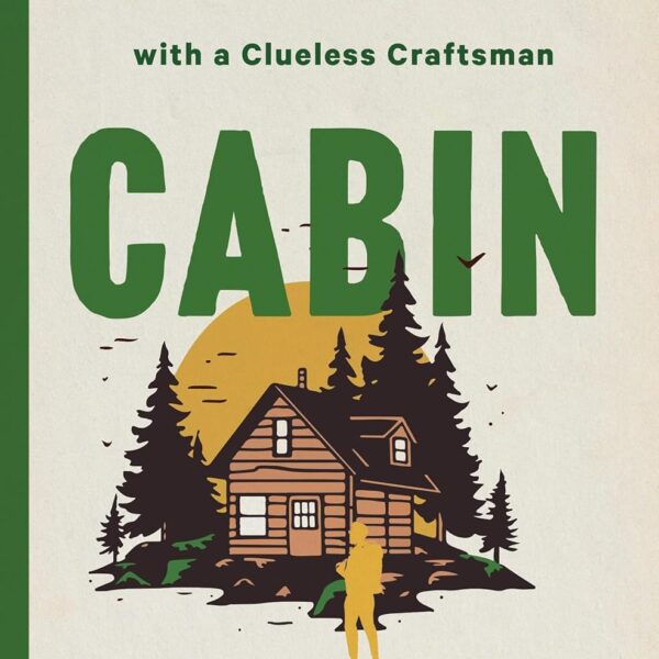 CABIN: Off the Grid Adventures with a Clueless Craftsman