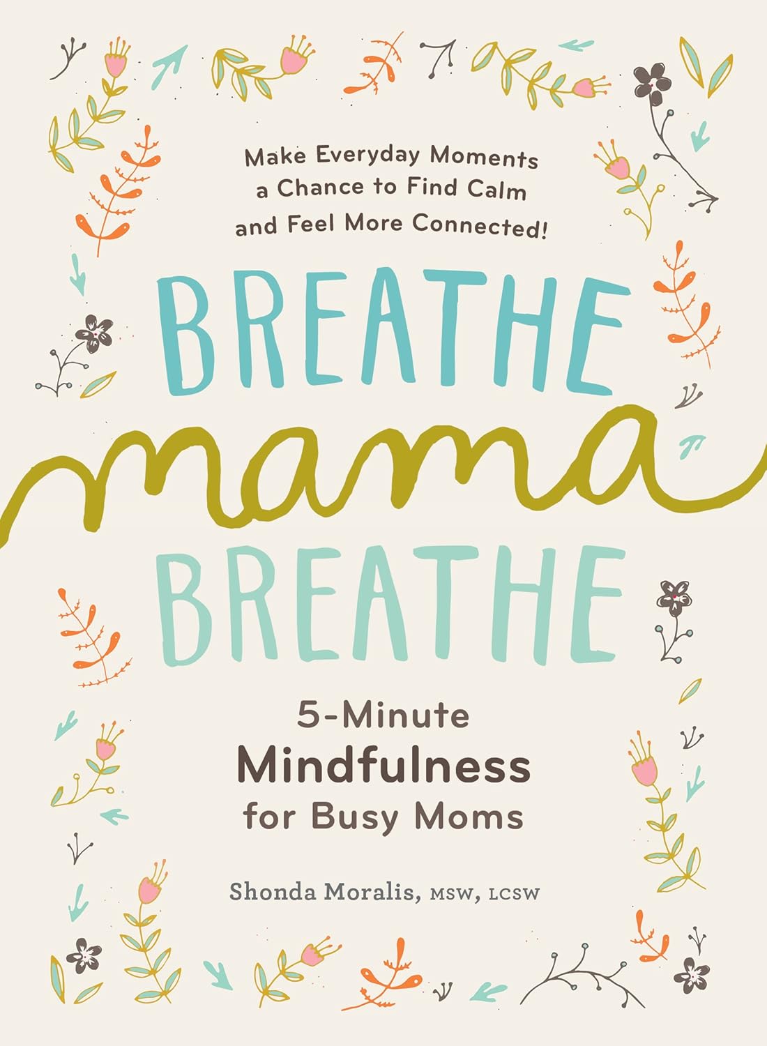 81fljvK9B5L._SL1500_.jpg Breathe, Mama, Breathe: 5-Minute Mindfulness for Busy Moms - Image 1