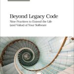 Beyond Legacy Code: Nine Practices to Extend the Life (and Value) of Your Software