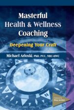 Masterful Health and Wellness Coaching: Deepening Your Craft