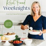 Real Food Weeknights: Fast & Flavorful Dinners