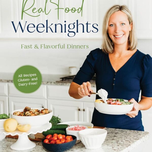 Real Food Weeknights: Fast & Flavorful Dinners