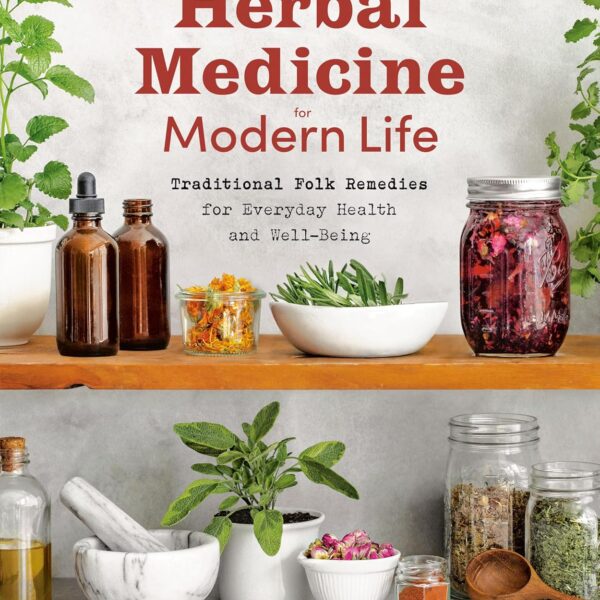 Herbal Medicine for Modern Life: Traditional Folk Remedies for Everyday Health and Well-Being