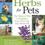 Herbs for Pets: The Natural Way to Enhance Your Pet's Life (CompanionHouse Books) A-Z Guide to Medicinal Plants, Holistic Recipes, and Nutritional Supplements for Dogs, Cats, Horses, Birds, and More